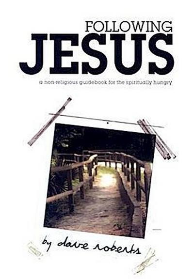 Following Jesus: A Non-Religious Guidebook for the Spiritually Hungry