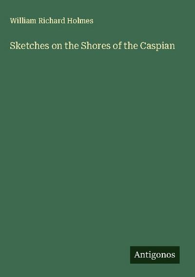 Sketches on the Shores of the Caspian