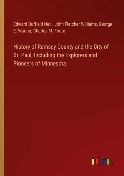 History of Ramsey County and the City of St. Paul, Including the Explorers and Pioneers of Minnesota