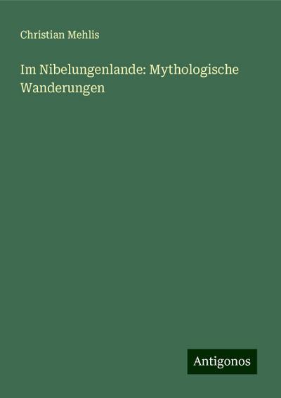 Mehlis, C: Im Nibelungenlande: Mythologische Wanderungen