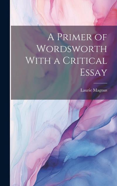 A Primer of Wordsworth With a Critical Essay