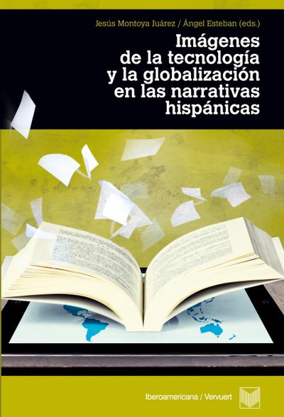 Imágenes de la tecnología y la globalización en las narrativas hispánicas