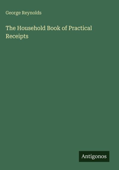 The Household Book of Practical Receipts