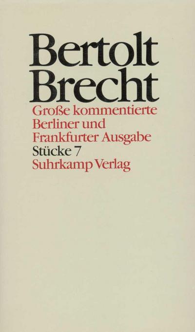 Werke, Große kommentierte Berliner und Frankfurter Ausgabe Stücke. Tl.7