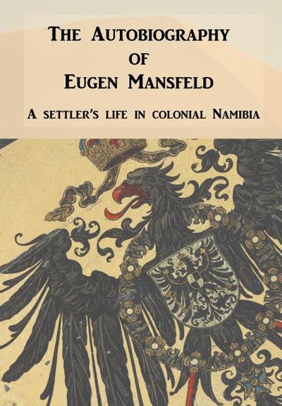 Autobiography of Eugen Mansfeld: A German Settler’s Life in Colonial Namibia