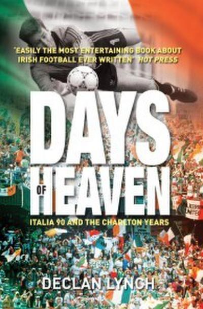 Lynch, D: Days of Heaven: Italia ’90 and the Charlton Years