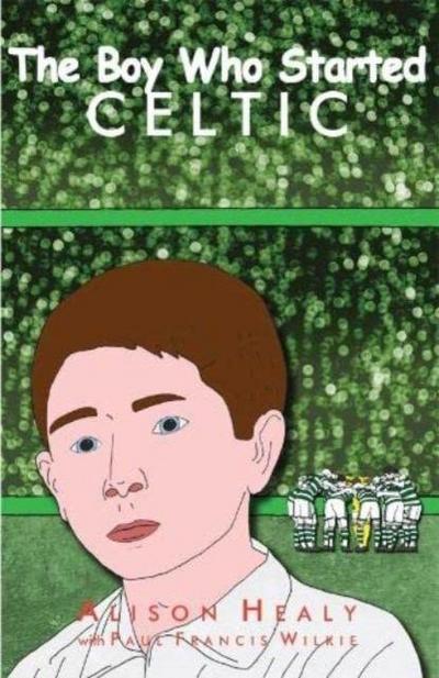 Healy, A: Boy Who Started Celtic