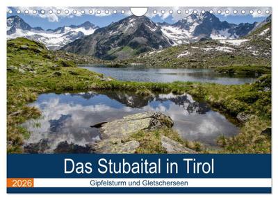Das Stubaital in Tirol - Gipfelsturm und Gletscherseen (Wandkalender 2026 DIN A4 quer), CALVENDO Monatskalender