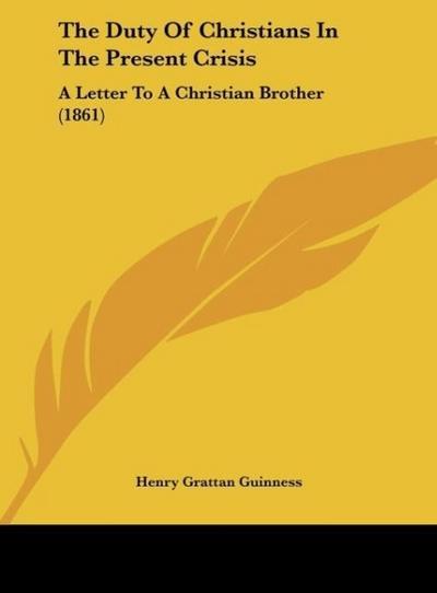 The Duty Of Christians In The Present Crisis - Henry Grattan Guinness