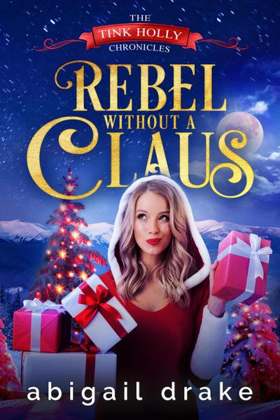 Rebel Without a Claus (The Tink Holly Chronicles, #1)