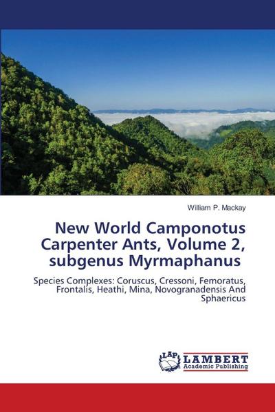 New World Camponotus Carpenter Ants, Volume 2, subgenus Myrmaphanus