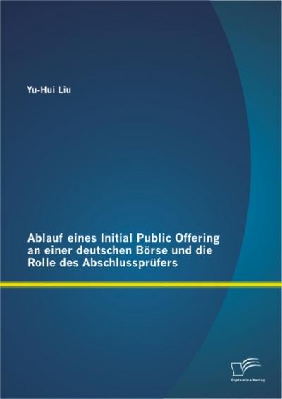 Ablauf eines Initial Public Offering an einer deutschen Börse und die Rolle des Abschlussprüfers