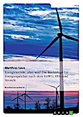 Energiewende! Aber wie? Energiespeicher als intelligente Schlüssel für den deutschen Energiemarkt nach dem EnWG, EEG und StromStG