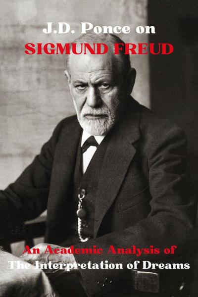 J.D. Ponce on Sigmund Freud: An Academic Analysis of The Interpretation of Dreams (Psychology Series, #1)