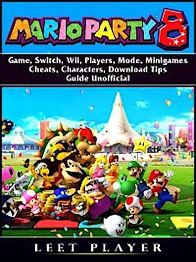 Super Mario Party 8 Game, Switch, Wii, Players, Mode, Minigames, Cheats, Characters, Download, Tips, Guide Unofficial