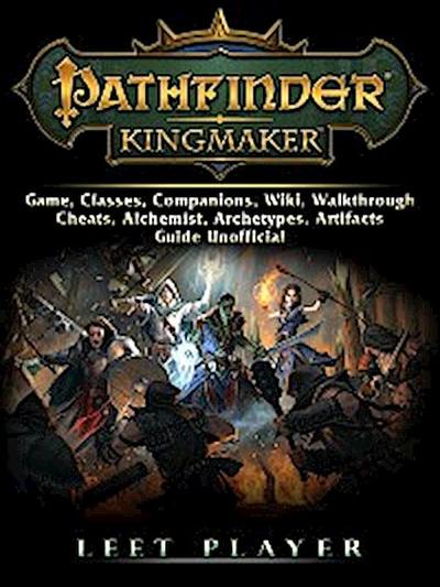 Pathfinder Kingmaker Game, Classes, Companions, Wiki, Walkthrough, Cheats, Alchemist, Archetypes, Artifacts, Guide Unofficial