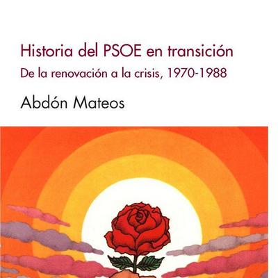 Historia del PSOE en Transición : de la renovación a la crisis, 1970-1988