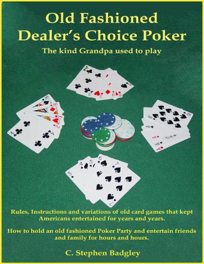 Old Fashioned Dealer’s Choice Poker : The Kind Grandpa Used to Play