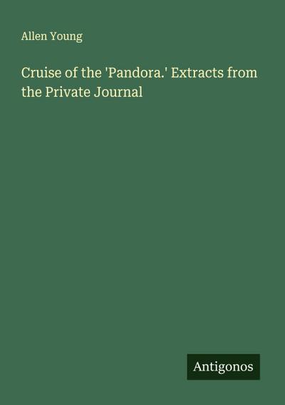 Cruise of the ’Pandora.’ Extracts from the Private Journal
