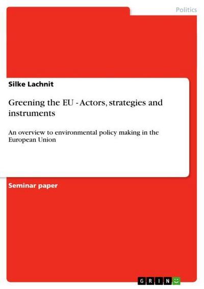 Greening the EU - Actors, strategies and instruments - Silke Lachnit