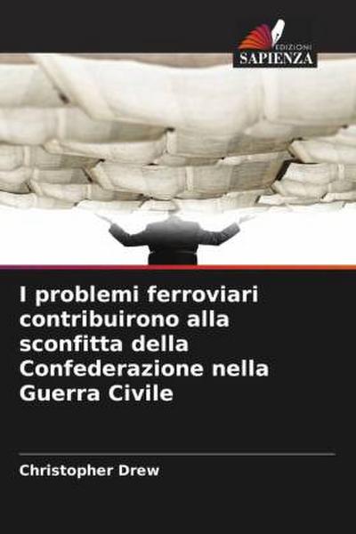 I problemi ferroviari contribuirono alla sconfitta della Confederazione nella Guerra Civile