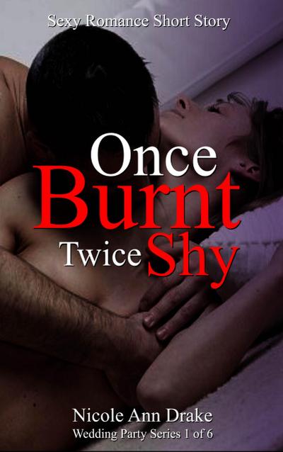 Once Burnt -- Twice Shy (Wedding Party Series, #1)