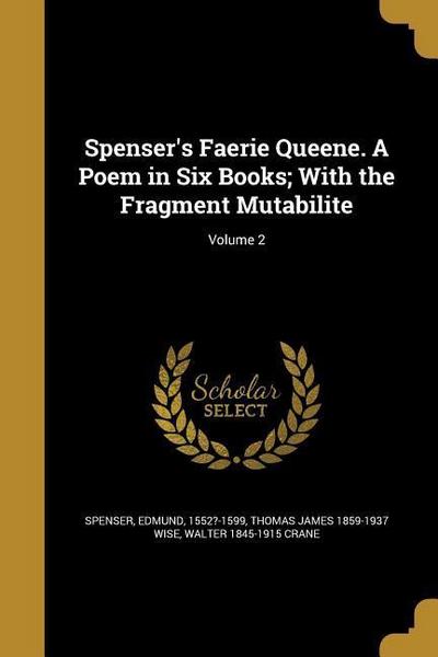 Spenser’s Faerie Queene. A Poem in Six Books; With the Fragment Mutabilite; Volume 2