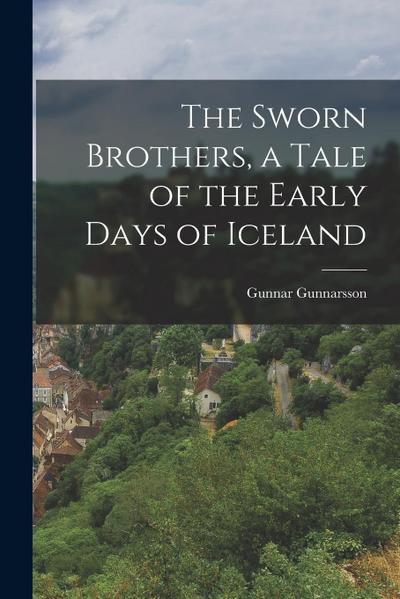 The Sworn Brothers, a Tale of the Early Days of Iceland