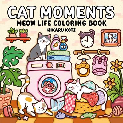 Cat Moments: Meow Life Coloring Book
