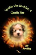 Quelle vie de chien 4   Charlie Fire