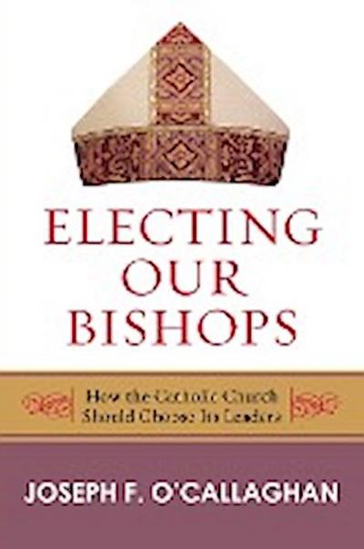 O’Callaghan, J: Electing Our Bishops