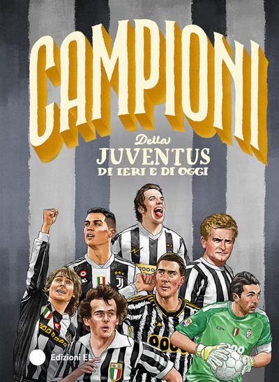 Campioni della Juventus di ieri e di oggi