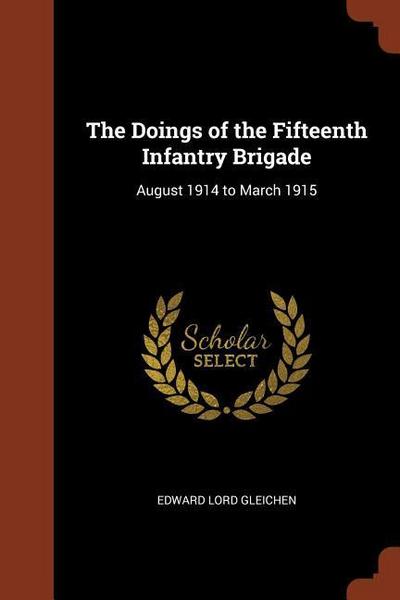 The Doings of the Fifteenth Infantry Brigade: August 1914 to March 1915