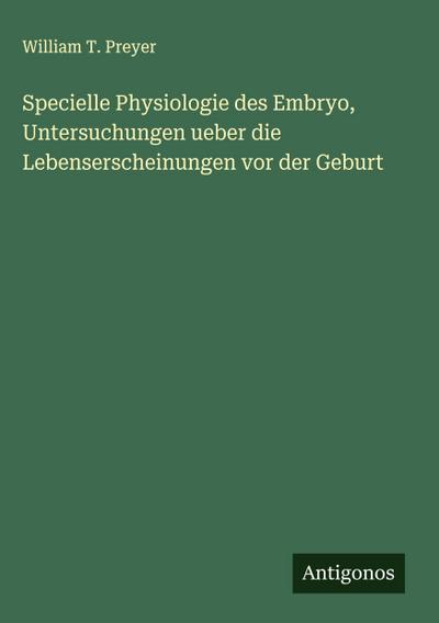 Specielle Physiologie des Embryo, Untersuchungen ueber die Lebenserscheinungen vor der Geburt