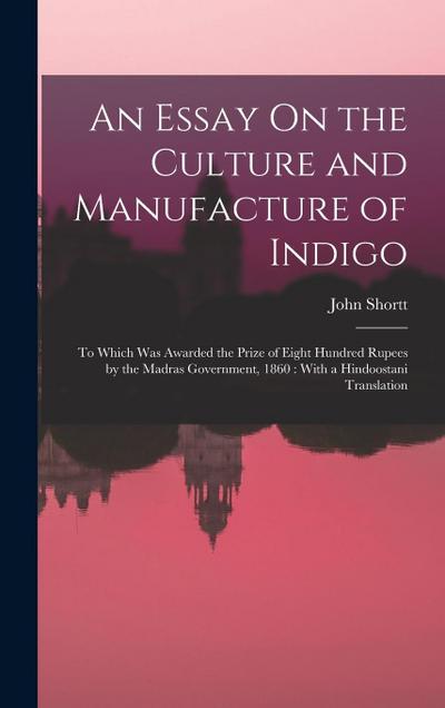 An Essay On the Culture and Manufacture of Indigo