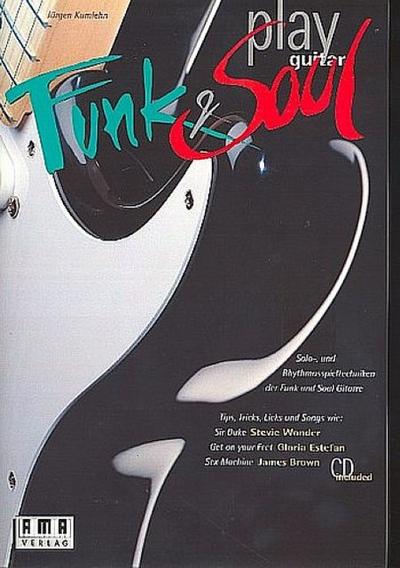 Play Funk and Soul Guitar (+CD)Solo und Rhythmusspieltechniken der Funk- und Soulgitarre
