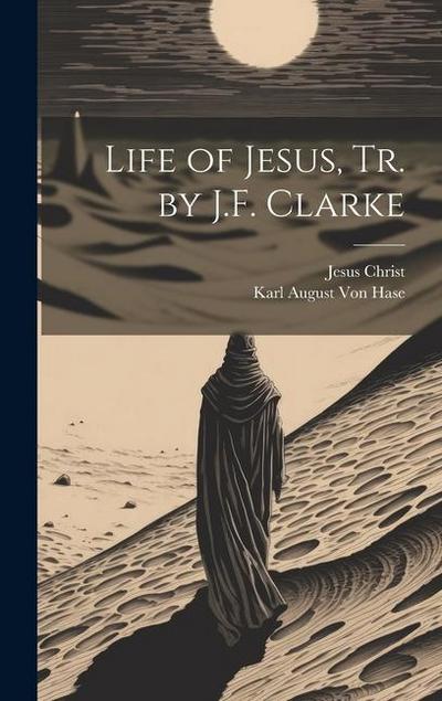 Life of Jesus, Tr. by J.F. Clarke