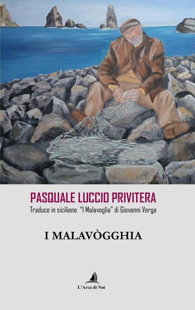 I Malavògghia. Pasquale Luccio Privitera traduce in siciliano ’I Malavoglia’ di Giovanni Verga
