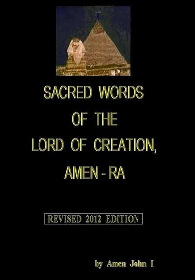 Sacred Words of the Lord of Creation, Amen-Ra, Revised 2012 Edition