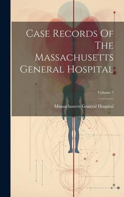Case Records Of The Massachusetts General Hospital; Volume 7