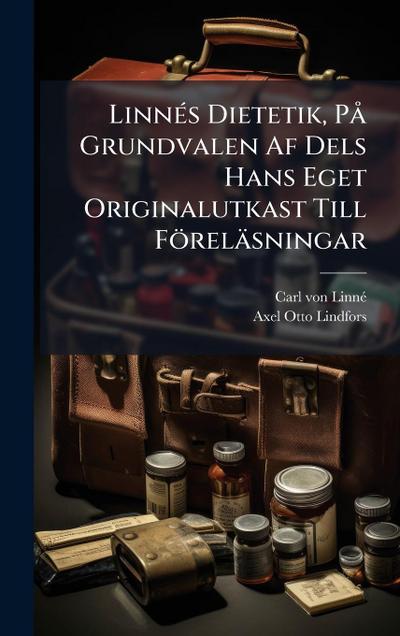 LinnÃ(c)s Dietetik, PÃ Grundvalen Af Dels Hans Eget Originalutkast Till Föreläsningar