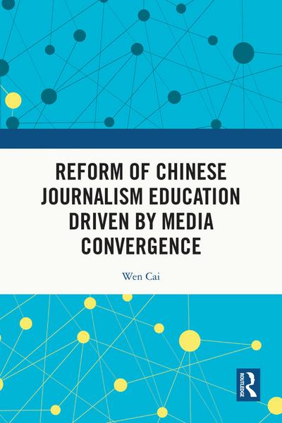 Reform of Chinese Journalism Education Driven by Media Convergence