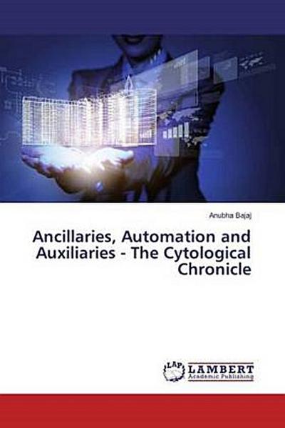 Ancillaries, Automation and Auxiliaries - The Cytological Chronicle