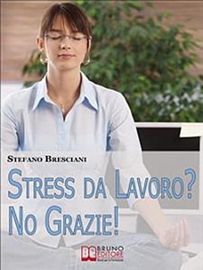 Stress da lavoro? No grazie! Applica le Tecniche di Meditazione Orientale per Risolvere i Conflitti sul Lavoro e Vivere in Armonia. (Ebook Italiano - Anteprima Gratis)