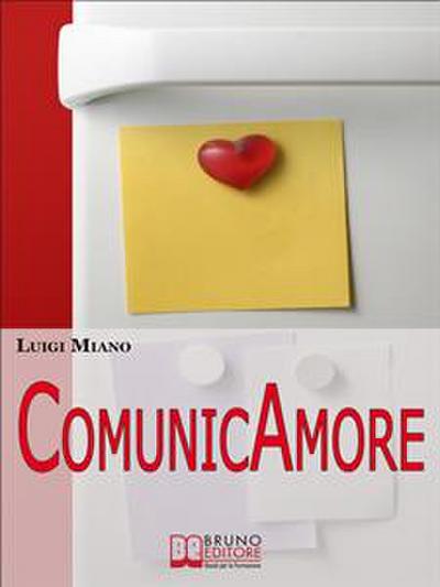 ComunicAmore. Impara a Relazionarti con gli Altri grazie al Rivoluzionario Strumento dell’Amore. (Ebook Italiano - Anteprima Gratis)