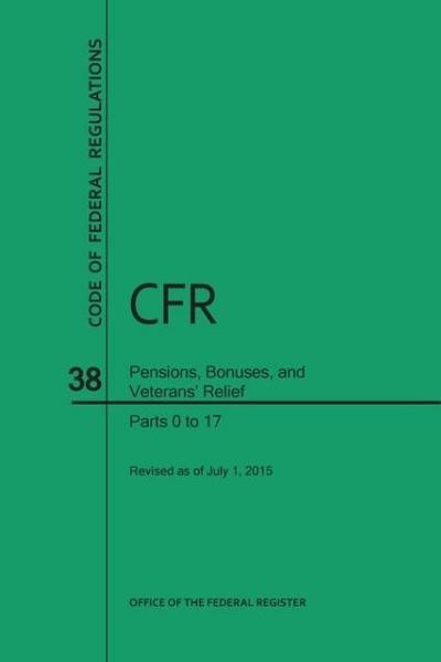 Code of Federal Regulations, Title 38, Pensions, Bonuses, and Veterans’ Relief, PT. 0-17, Revised as of July 1, 2015 (Revised)