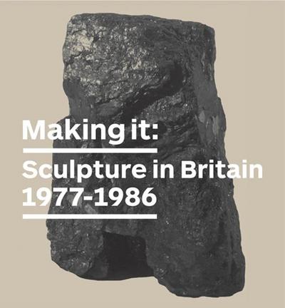 Making It: Sculpture in Britain 1977-1986