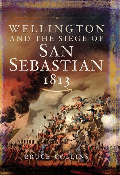 Wellington and the Siege of San Sebastian, 1813