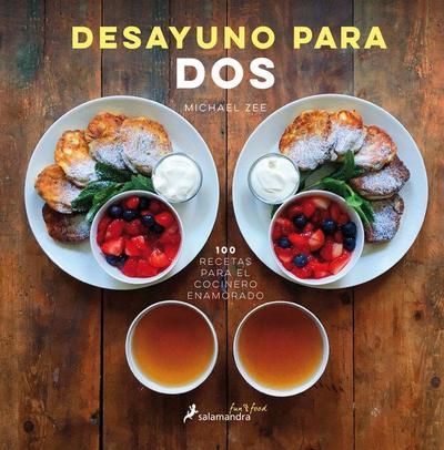 Desayuno para dos : 100 recetas de un cocinero enamorado