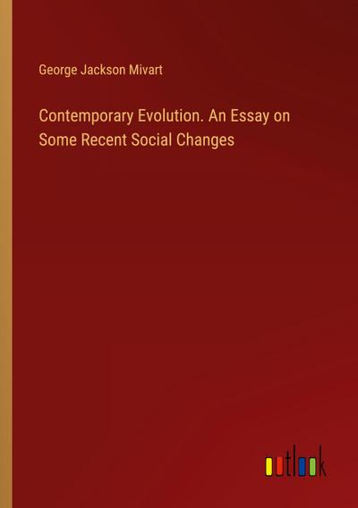 Contemporary Evolution. An Essay on Some Recent Social Changes